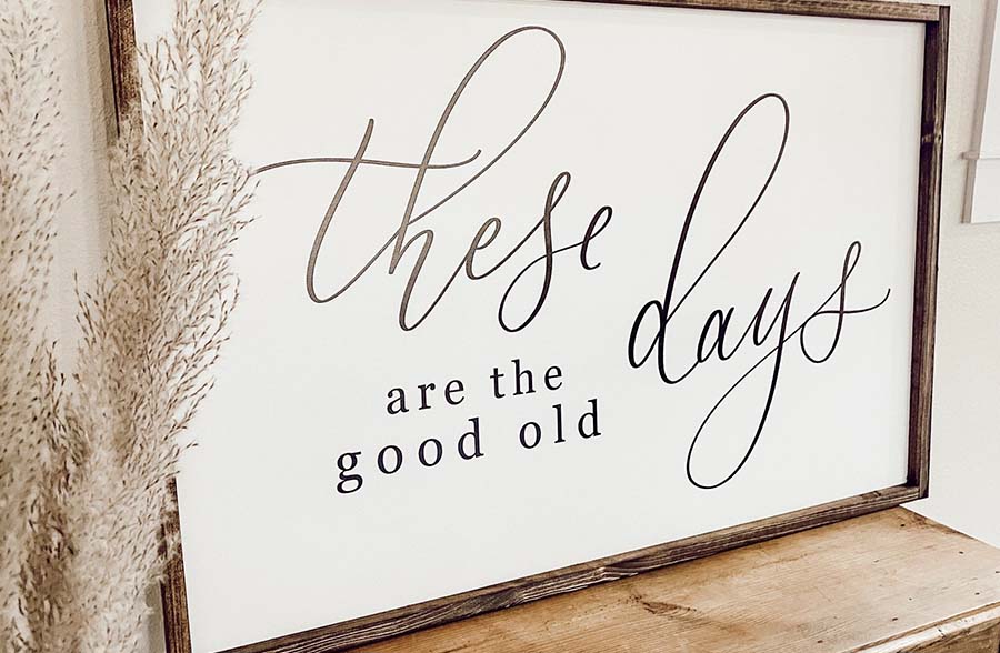 Good Old Days Sign, Pick Your Size